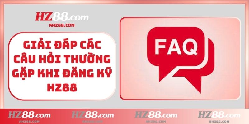 Giải đáp các câu hỏi thường gặp khi đăng ký HZ88