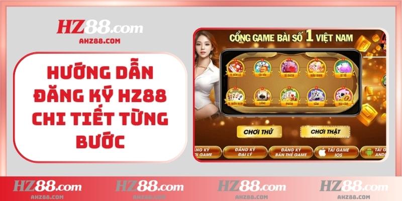 Hướng dẫn đăng ký HZ88 chi tiết từng bước