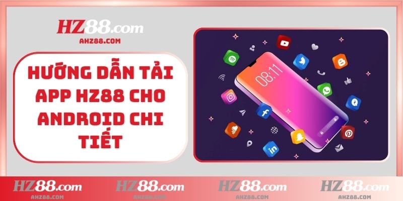 Hướng dẫn tải app HZ88 cho Android chi tiết