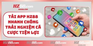 Tải app HZ88 nhanh chóng trải nghiệm cá cược tiện lợi